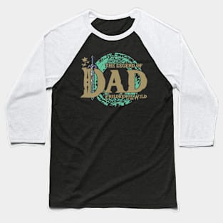 The Legend Of Dad Fathers Day, Father Vibe, Cool Best Dad Game Ever Baseball T-Shirt